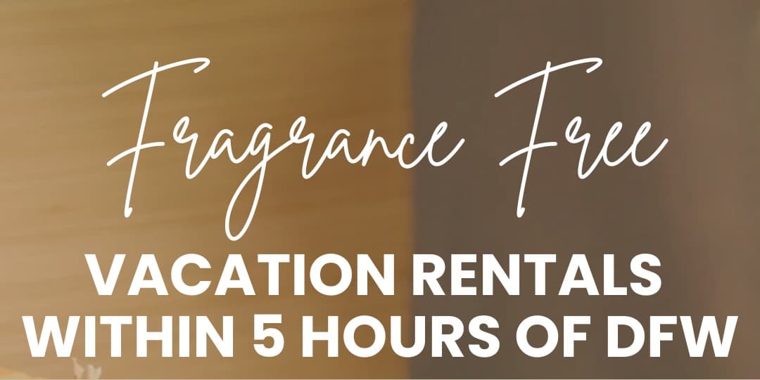 10 Fragrance Free Vacation Rental Homes within 5 hours of DF...